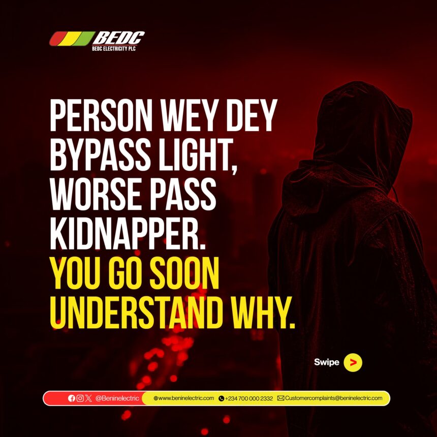Person Wey Bypass Light Worse Pass Kidnapper – BEDC Warns Nigerian Electricity Users