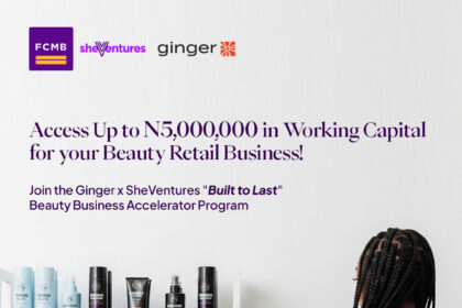 Ginger, FCMB SheVentures Unveil “Built to Last” Programme for Women Beauty Entrepreneurs